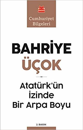 Atatürk’ün İzinde Bir Arpa Boyu: Cumhuriyet Bilgeleri