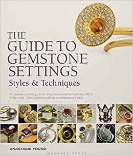 The Guide to Gemstone Settings: Styles and Techniques indir