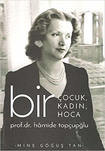 Bir Çocuk, Bir Kadın, Bir Hoca: Prof. Dr. Hamide Topçuoğlu