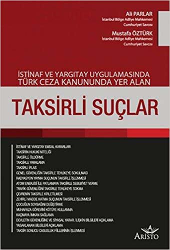 Taksirli Suçlar: İstinaf ve Yargıtay Uygulamasında Türk Ceza Kanununda Yer Alan indir