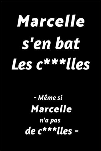 Marcelle S'en Bat Les C***lles - Même Si Marcelle N'a Pas De C***lles - : (Agenda / Journal / Carnet de notes): Notebook ligné / idée cadeau, 120 Pages, 15 x 23 cm, couverture souple, finition mate