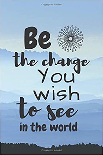 Be the Change You Wish to See in the World: Inspiration Notebook with Motivational Quote on the Cover for Gift (110 Blank Lined Pages, 6 x 9) Journal Diary, Personal Notebook indir
