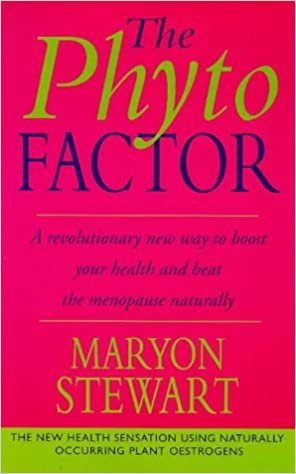 The Phyto Factor: A revolutionary way to boost overall health - reducing the risk of cancer, heart disease and osteoporosis - and to control the menopause naturally