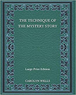 The Technique of the Mystery Story - Large Print Edition