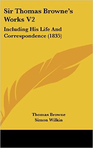 Sir Thomas Browne's Works V2: Including His Life And Correspondence (1835)