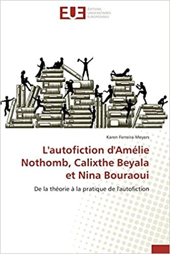 L'autofiction d'Amélie Nothomb, Calixthe Beyala et Nina Bouraoui: De la théorie à la pratique de l'autofiction (Omn.Univ.Europ.)