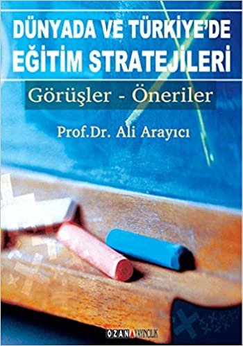 Dünyada ve Türkiyede Eğitim Stratejileri: Görüşler - Öneriler