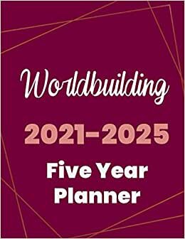 Worldbuilding 2021-2025 Five Year Planner: 5 Year Planner Organizer Book / 60 Months Calendar / Agenda Schedule Organizer Logbook and Journal / January 2021 to December 2025