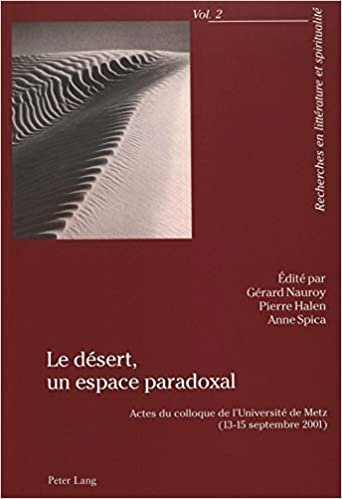 Le désert, un espace paradoxal: Actes du colloque de l’Université de Metz (13-15 septembre 2001) (Recherches en littérature et spiritualité, Band 2)