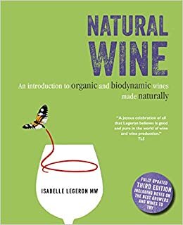 Natural Wine: An introduction to organic and biodynamic wines made naturally indir