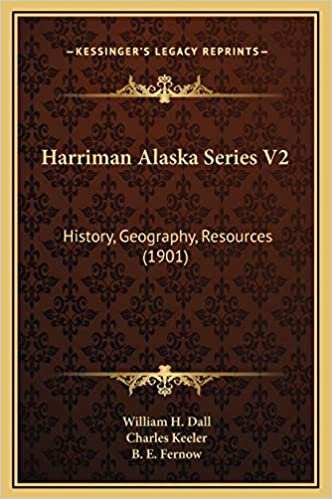 Harriman Alaska Series V2: History, Geography, Resources (1901)