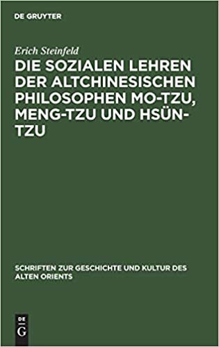 Die Sozialen Lehren Der Altchinesischen Philosophen Mo-Tzu, Meng-Tzu Und Hsün-Tzu (Schriften Zur Geschichte Und Kultur Des Alten Orients, 2)