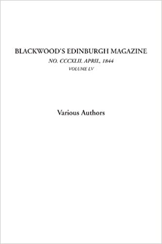 Blackwood's Edinburgh Magazine (No. CCCXLII. April, 1844. Volume LV)