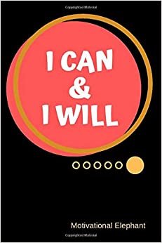I Can & I Will: Motivational Notebook, Journal, Diary, Scrapbook, Gift For Men,Women, Notebook For Everyone (110 Pages, Blank, 6 x 9) indir