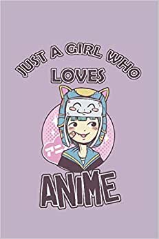 Just a Girl Who Loves Anime: Anime Book for Taking Notes,Drawing Sketching, Anime Lover Gift Idea, Otakus Lined Notebook Journal