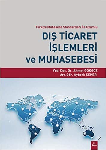 Dış Ticaret İşlemleri ve Muhasebesi: Türkiye Muhasebe Standartları İle Uyumlu