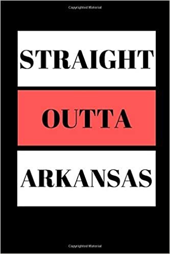 Straight Outta Arkansas: Funny Writing 120 pages Notebook Journal - Small Lined (6" x 9" )