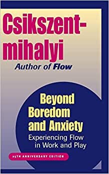 Csikszentmihalyi, M: Beyond Boredom and Anxiety: Experiencing Flow in Work and Play
