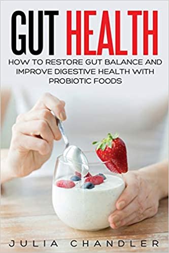 Gut Health: How to Restore Gut Balance and Improve Digestive Health with Probiotic Foods indir