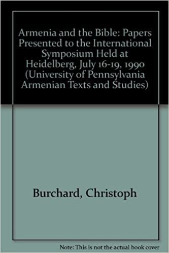 Armenia and the Bible: Papers Presented to the International Symposium Held at Heidelberg, July 16-19, 1990 (University of Pennsylvania Armenian Texts and Studies)