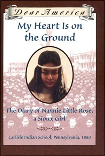 My Heart Is on the Ground: The Diary of Nannie Little Rose, a Sioux Girl (Dear America)