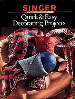 Quick & Easy Home Decorating P (Singer Sewing Reference Library)