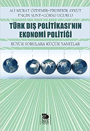 Türk Dış Politikasının Ekonomi Politiği Büyük Sorulara Küçük Yanıtlar