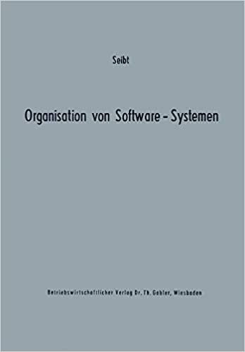 Organisation von Software-Systemen: Betriebswirtschaftlich-organisatorische Analyse der Software-Entwicklung (Betriebswirtschaftliche Beiträge zur Organisation und Automation (18), Band 18)