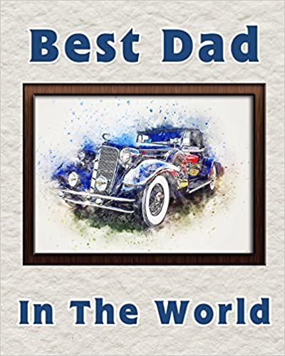 Best Dad in the World: Notebook for the best father | Fathers Day Gift | 8x10 Lined Notebook for the worlds best Dad | Blue Car