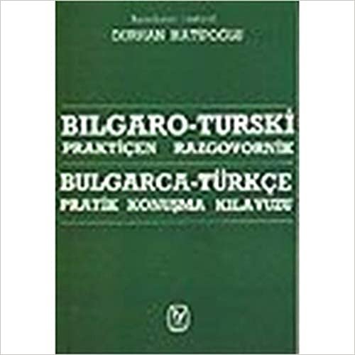 Bulgarca-Türkçe Pratik Konuşma Kılavuzu