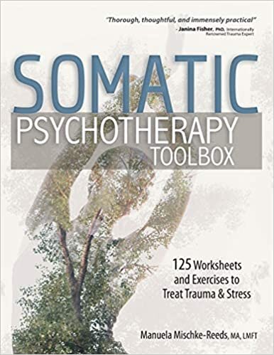 Somatic Psychotherapy Toolbox: 125 Worksheets and Exercises to Treat Trauma & Stress indir