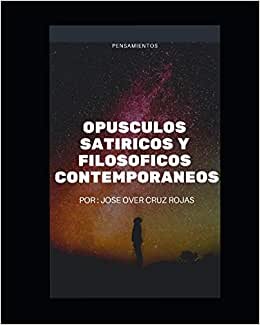 OPUSCULOS SATIRICOS Y FILOSOSFICOS CONTEMPORANEOS: PROLEGOMENOS (OPUSCULOS SATIRICOS Y FILOSOFICOS, Band 1)
