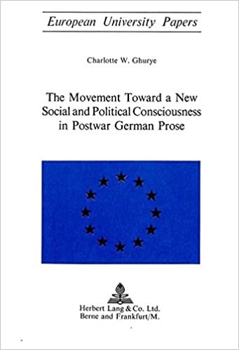 The Movement Toward a New Social and Political Consciousness in Postwar German Prose (Europäische Hochschulschriften / European University Studies / ... / Série 1: Langue et littérature allemandes)