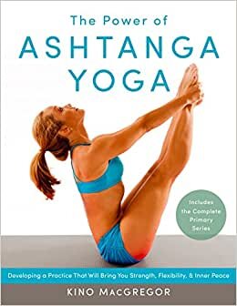 The Power of Ashtanga Yoga: Developing a Practice That Will Bring You Strength, Flexibility, and Inner Peace--Includes the Complete Primary Series indir