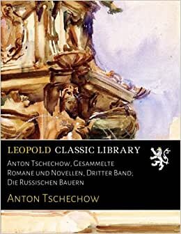 Anton Tschechow, Gesammelte Romane und Novellen, Dritter Band; Die Russischen Bauern