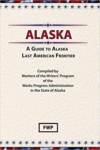 A Guide to Alaska, Last American Frontier (American Guide)