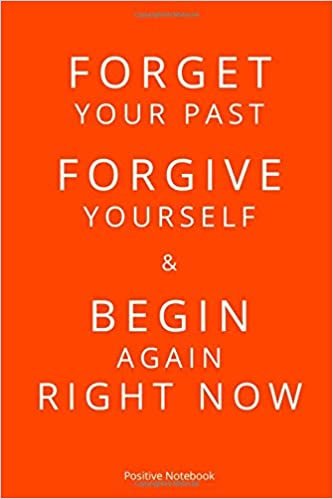 Forget Your Past, Forgive Yourself, & Begin Again Right Now: Notebook With Motivational Quotes, Inspirational Journal Blank Pages, Positive Quotes, ... Blank Pages, Diary (110 Pages, Blank, 6 x 9)