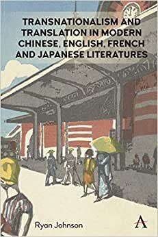 Transnationalism and Translation in Modern Chinese, English, French and Japanese Literatures (Anthem Studies in Global English Literatures)