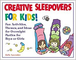 Creative Sleepovers for Kids!: Fun Activities, Themes, and Ideas for Overnight Parties for Boys or Girls indir