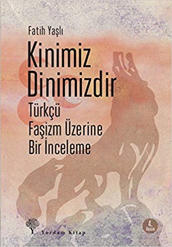 Kinimiz Dinimizdir: Türkçü Faşizm Üzerine Bir İnceleme