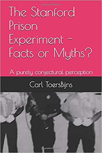The Stanford Prison Experiment - Facts or Myths?: A purely conjectural perception 2017