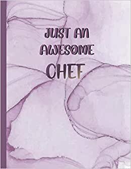 JUST AN AWESOME CHEF: Elegant Gifts for Girls and Women, for Birthday, Christmas and All Giving Events- Blank Lined Chef Notebook to Write In for Notes, To Do Lists, Notepad, Journal indir