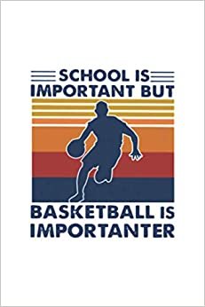 School Is Important But Basketball Is Importanter Vintage Journal 6x9 Inch 120 Pages.: 6x9 Inch 120 Pages.
