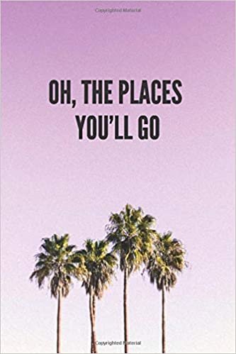 Oh, The Places You’ll Go: Adventure Notebook,Motivational Positive Inspirational Quote Notebook , Journal, Diary (110 Pages, Blank, 6 x 9) indir