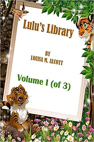 Lulu's Library: Volume I (of 3) BY LOUISA M. ALCOTT: 1