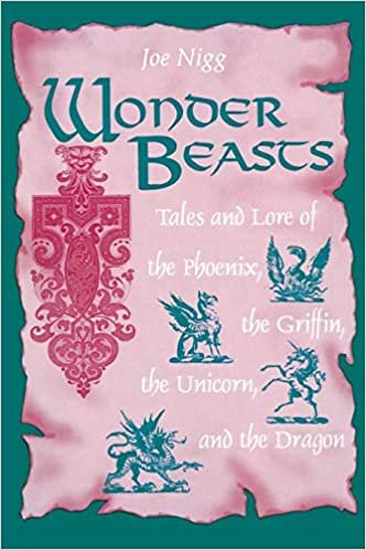 Wonder Beasts: Tales and Lore of the Phoenix, the Griffin, the Unicorn and the Dragon