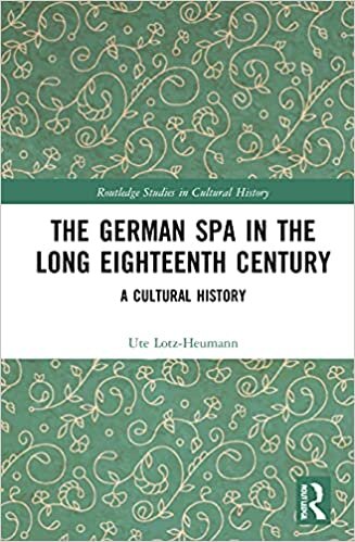 The German Spa in the Long Eighteenth Century: A Cultural History (Routledge Studies in Cultural History, Band 107)