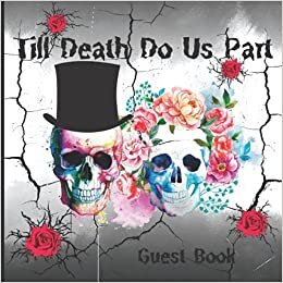 Till Death Do Us Part Guest Book: Gothic Romance , Skull Wedding Guest Book, Bride Groom Skull Black pink Rose A Spooky, Creepy Theme For Halloween Party, Gothic Wedding Party , Full-color interior