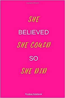 She Believed She Could So She Did: Notebook With Motivational Quotes, Inspirational Journal Blank Pages, Positive Quotes, Drawing Notebook Blank Pages, Diary (110 Pages, Blank, 6 x 9)