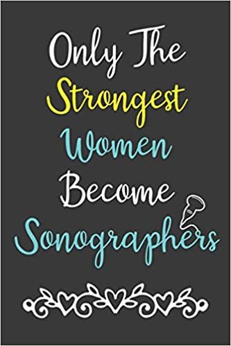 Only The Strongest Women Become Sonographers: Sonographer Journal Ultrasound Technicians Notebook indir